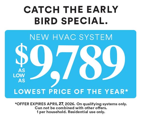 Catch The Early Bird Special – New HVAC System $9,789